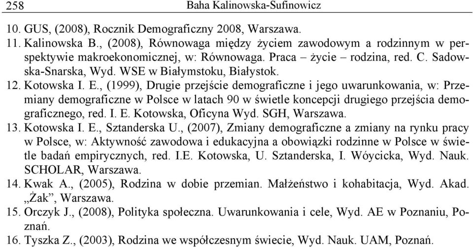 , (1999), Drugie przejście demograficzne i jego uwarunkowania, w: Przemiany demograficzne w Polsce w latach 9 w świetle koncepcji drugiego przejścia demograficznego, red. I. E. Kotowska, Oficyna Wyd.