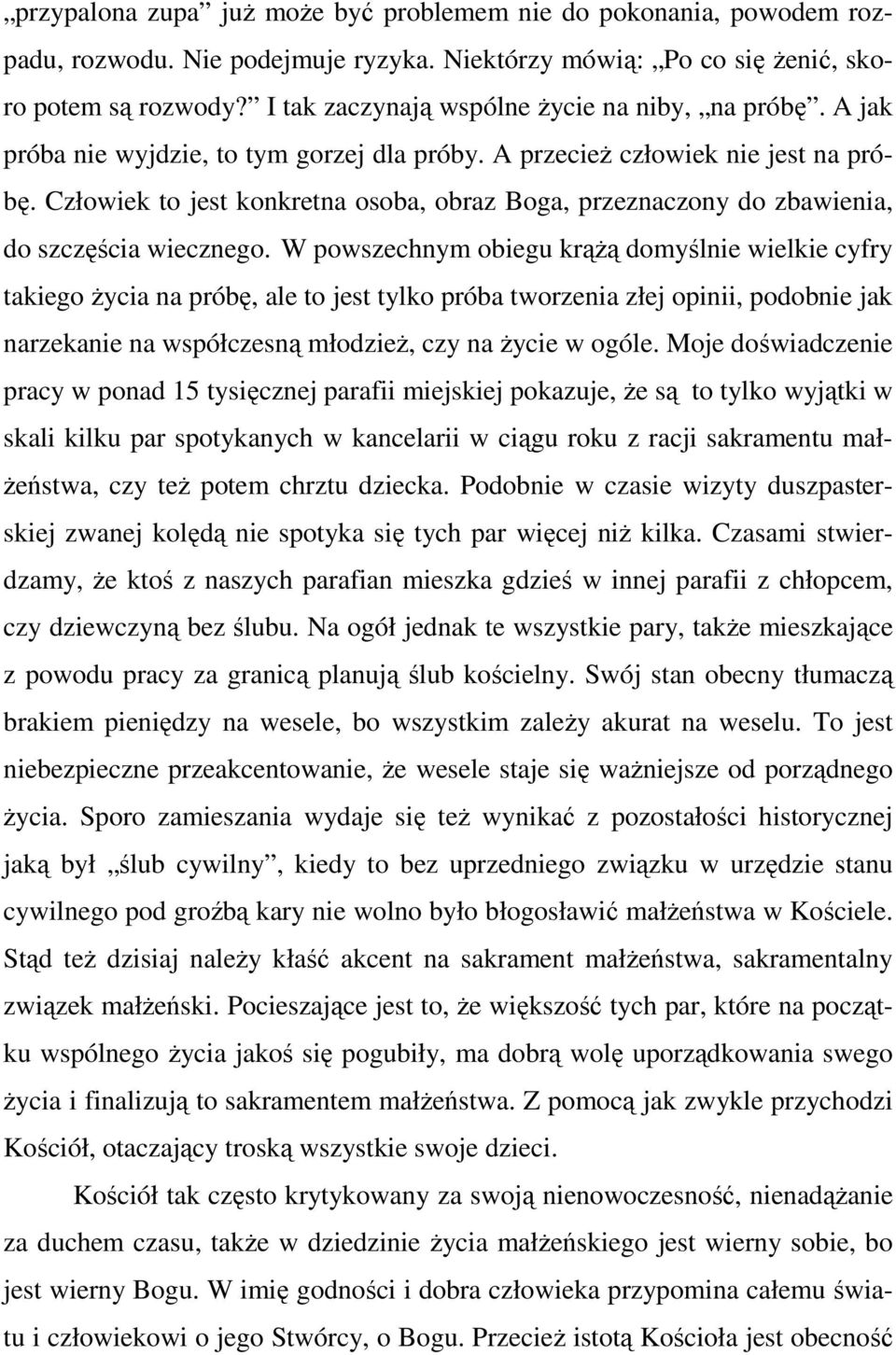 Człowiek to jest konkretna osoba, obraz Boga, przeznaczony do zbawienia, do szczęścia wiecznego.