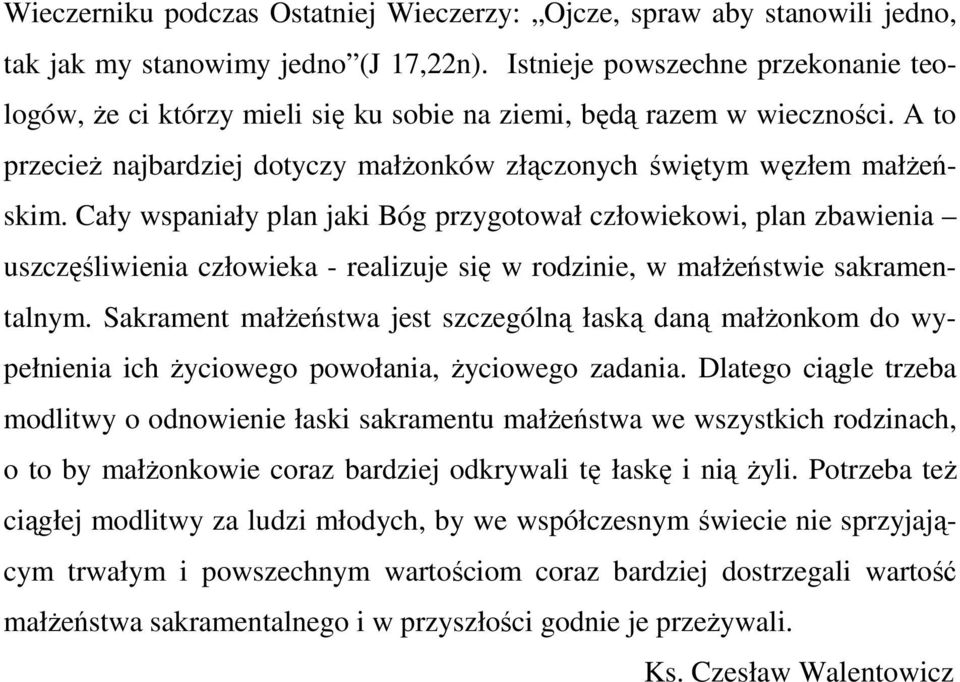 Cały wspaniały plan jaki Bóg przygotował człowiekowi, plan zbawienia uszczęśliwienia człowieka - realizuje się w rodzinie, w małŝeństwie sakramentalnym.