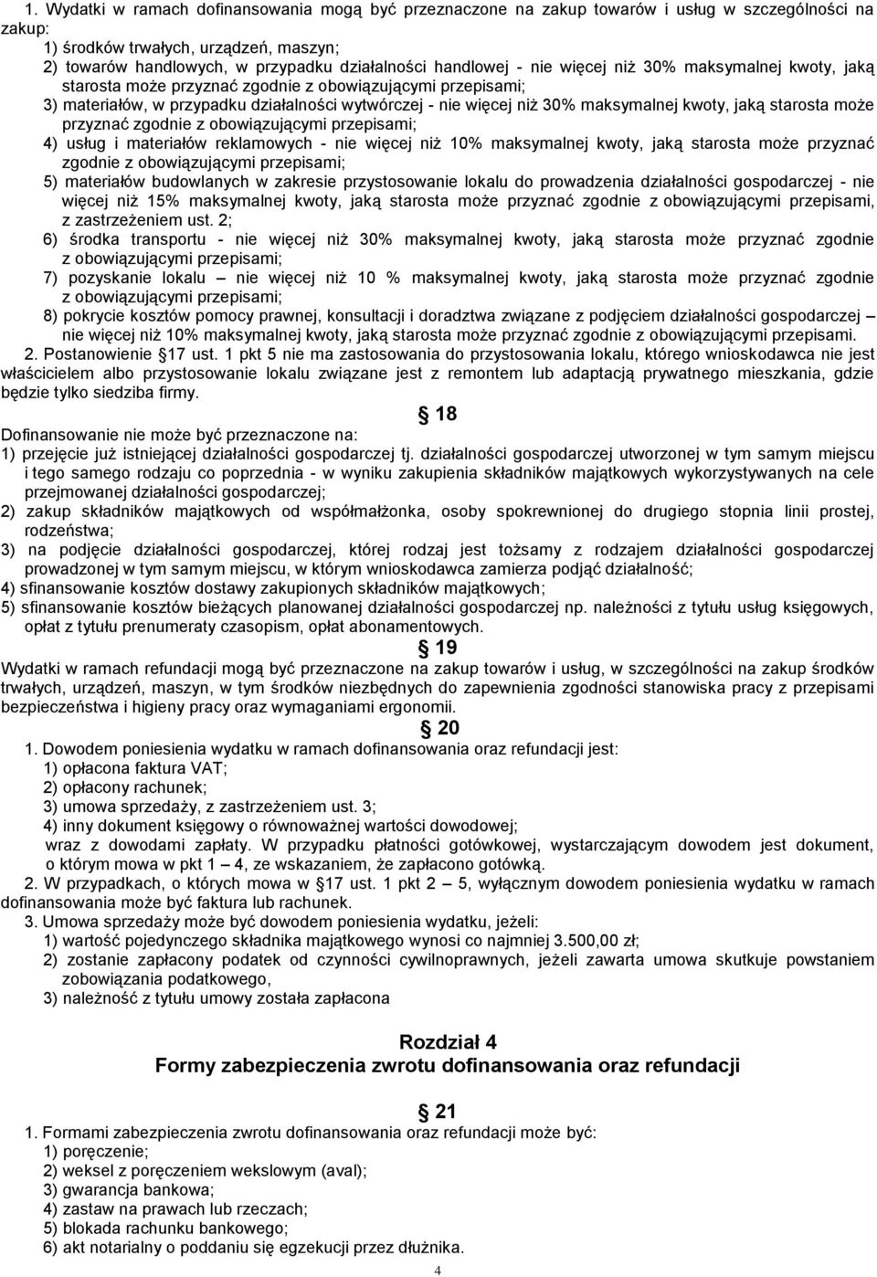 kwoty, jaką starosta może przyznać zgodnie z obowiązującymi przepisami; 4) usług i materiałów reklamowych - nie więcej niż 10% maksymalnej kwoty, jaką starosta może przyznać zgodnie z obowiązującymi