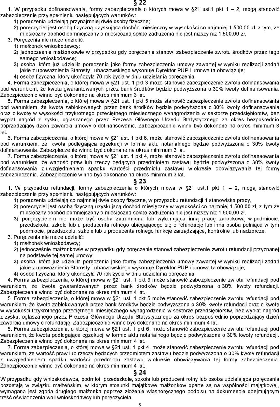 miesięczny w wysokości co najmniej 1.500,00 zł, z tym, że miesięczny dochód pomniejszony o miesięczną spłatę zadłużenia nie jest niższy niż 1.500,00 zł. 3.