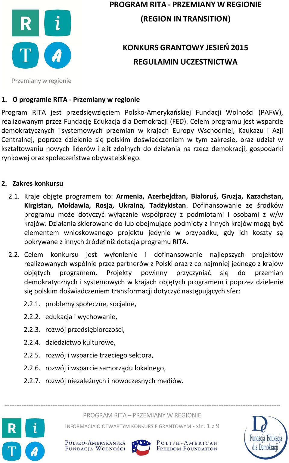 Celem programu jest wsparcie demokratycznych i systemowych przemian w krajach Europy Wschodniej, Kaukazu i Azji Centralnej, poprzez dzielenie się polskim doświadczeniem w tym zakresie, oraz udział w