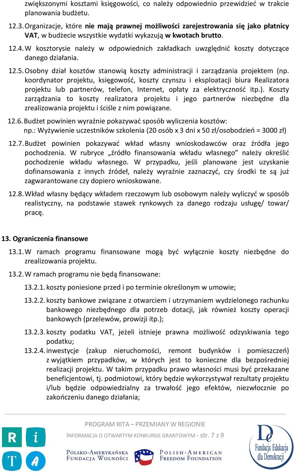 W kosztorysie należy w odpowiednich zakładkach uwzględnić koszty dotyczące danego działania. 12.5. Osobny dział kosztów stanowią koszty administracji i zarządzania projektem (np.