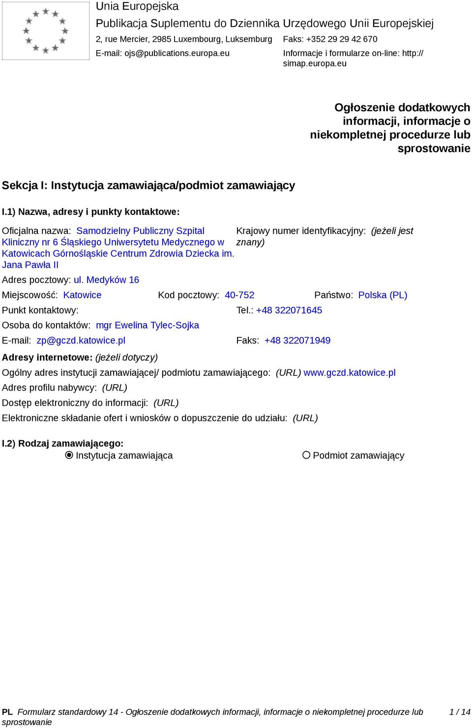 1) Nazwa, adresy i punkty kontaktowe: Oficjalna nazwa: Samodzielny Publiczny Szpital Krajowy numer identyfikacyjny: (jeżeli jest Kliniczny nr 6 Śląskiego Uniwersytetu Medycznego w znany) Katowicach