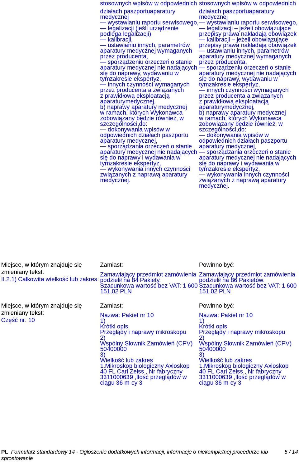 producenta a związanych z prawidłową eksploatacją aparaturymedycznej, b) naprawy aparatury medycznej w ramach, których Wykonawca zobowiązany będzie również, w szczególności,do: dokonywania wpisów w