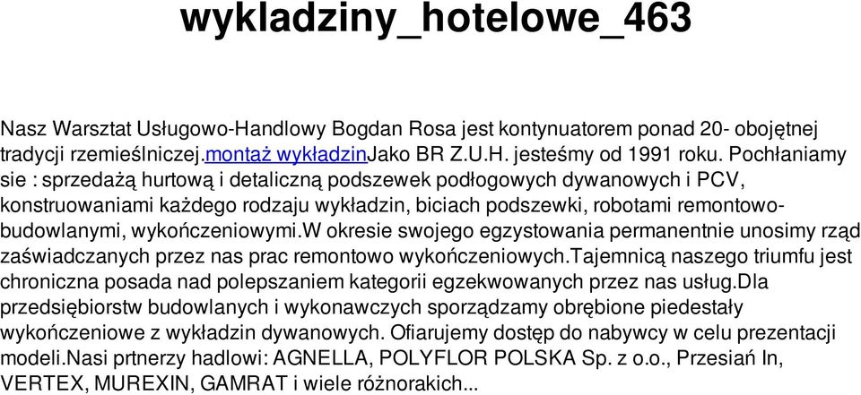 w okresie swojego egzystowania permanentnie unosimy rząd zaświadczanych przez nas prac remontowo wykończeniowych.