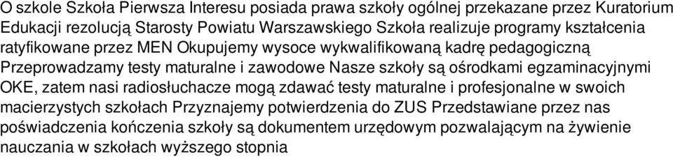 szkoły są ośrodkami egzaminacyjnymi OKE, zatem nasi radiosłuchacze mogą zdawać testy maturalne i profesjonalne w swoich macierzystych szkołach Przyznajemy