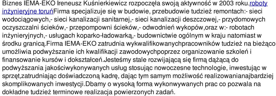 oczyszczalni ścieków,- przepompowni ścieków,- odwodnień wykopów,oraz w:- robotach inżynieryjnych,- usługach koparko-ładowarką,- budownictwie ogólnym w kraju natomiast w środku granicą.