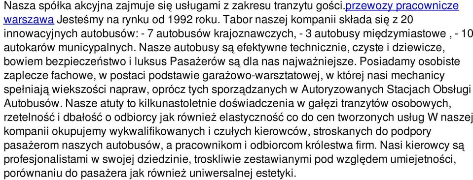 Nasze autobusy są efektywne technicznie, czyste i dziewicze, bowiem bezpieczeństwo i luksus Pasażerów są dla nas najważniejsze.