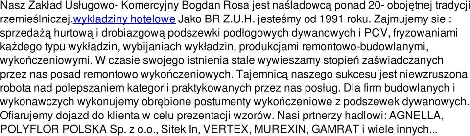 W czasie swojego istnienia stale wywieszamy stopień zaświadczanych przez nas posad remontowo wykończeniowych.