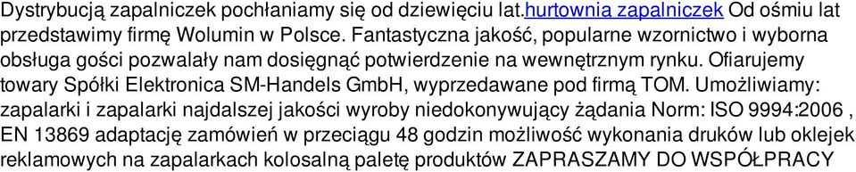 Ofiarujemy towary Spółki Elektronica SM-Handels GmbH, wyprzedawane pod firmą TOM.