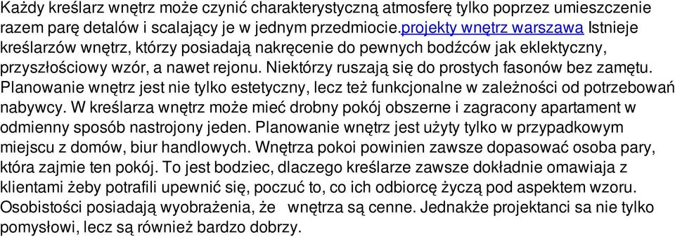 Niektórzy ruszają się do prostych fasonów bez zamętu. Planowanie wnętrz jest nie tylko estetyczny, lecz też funkcjonalne w zależności od potrzebowań nabywcy.