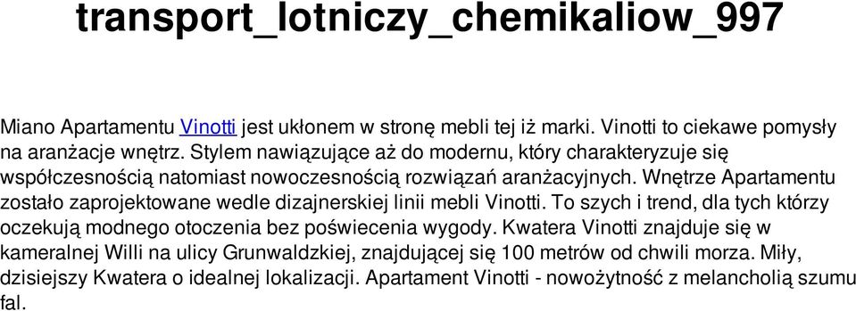 Wnętrze Apartamentu zostało zaprojektowane wedle dizajnerskiej linii mebli Vinotti.