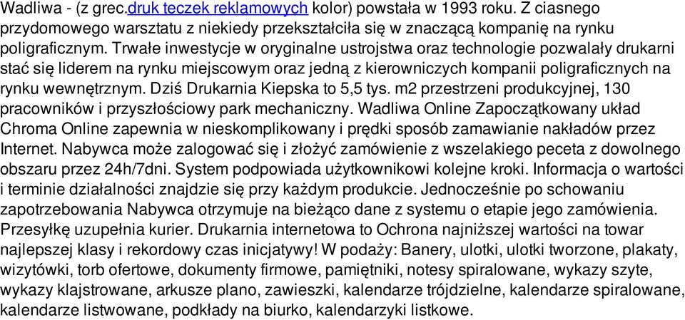 Dziś Drukarnia Kiepska to 5,5 tys. m2 przestrzeni produkcyjnej, 130 pracowników i przyszłościowy park mechaniczny.