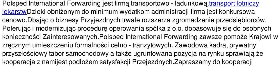 dbając o biznesy Przyjezdnych trwale rozszerza zgromadzenie przedsiębiorców. Polerując i modernizując procedurę operowania spółka z o.o. dopasowuje się do osobnych konieczności Zainteresowanych.