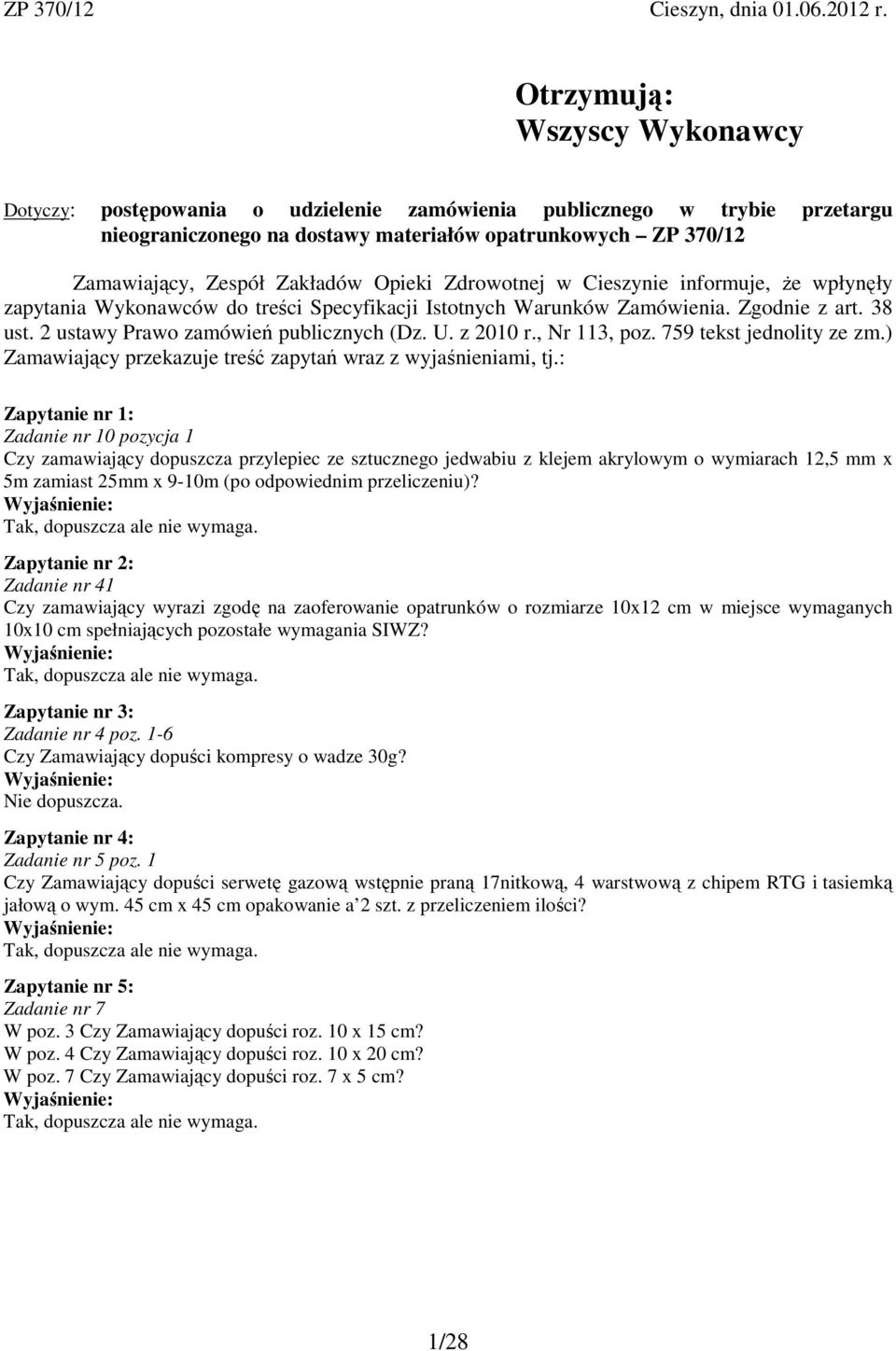 Opieki Zdrowotnej w Cieszynie informuje, że wpłynęły zapytania Wykonawców do treści Specyfikacji Istotnych Warunków Zamówienia. Zgodnie z art. 38 ust. 2 ustawy Prawo zamówień publicznych (Dz. U.