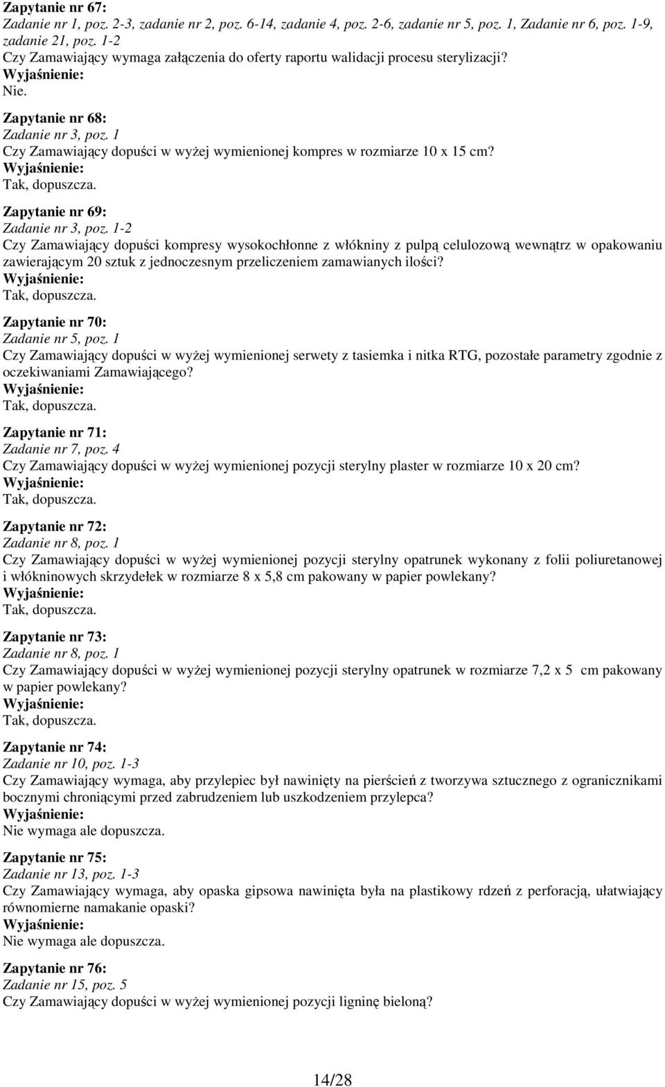 1 Czy Zamawiający dopuści w wyżej wymienionej kompres w rozmiarze 10 x 15 cm? Zapytanie nr 69: Zadanie nr 3, poz.