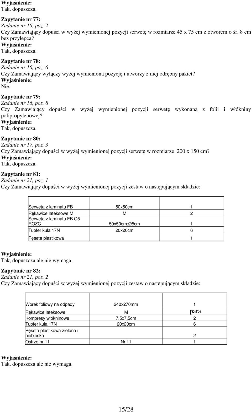 8 Czy Zamawiający dopuści w wyżej wymienionej pozycji serwetę wykonaną z folii i włókniny polipropylenowej? Zapytanie nr 80: Zadanie nr 17, poz.