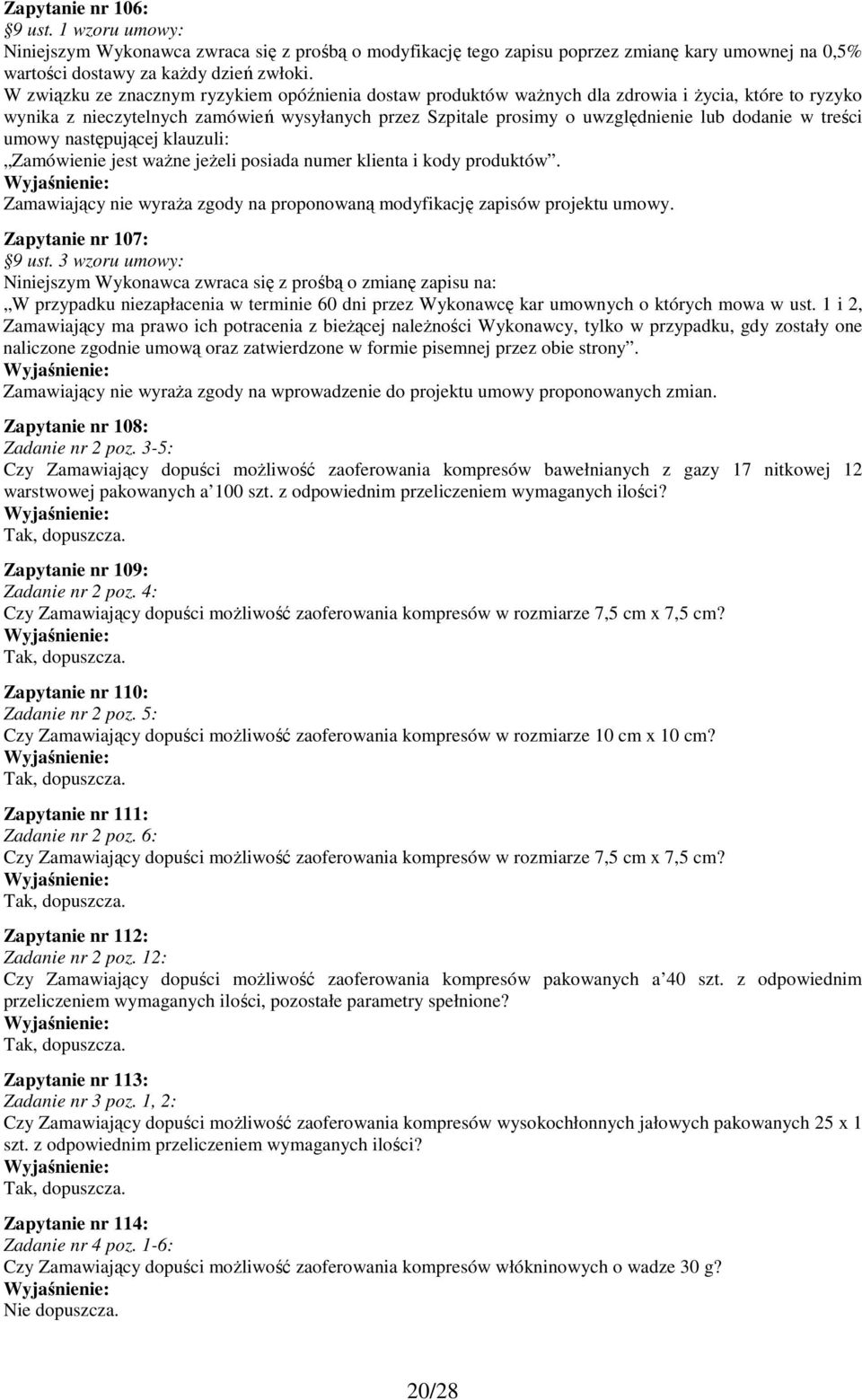 treści umowy następującej klauzuli: Zamówienie jest ważne jeżeli posiada numer klienta i kody produktów. Zamawiający nie wyraża zgody na proponowaną modyfikację zapisów projektu umowy.