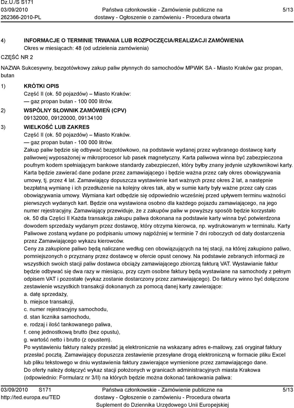 2) WSPÓLNY SŁOWNIK ZAMÓWIEŃ (CPV) 09132000, 09120000, 09134100 3) WIELKOŚĆ LUB ZAKRES Część II (ok. 50 pojazdów) Miasto Kraków. gaz propan butan - 100 000 litrów.