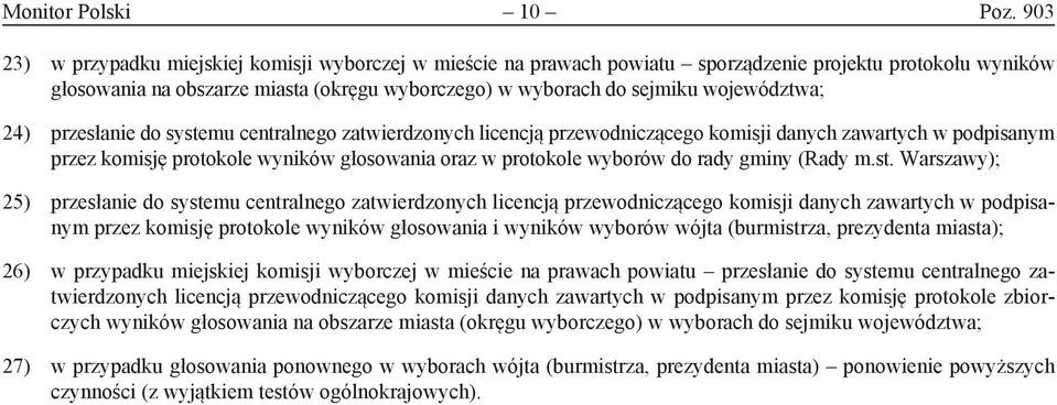 województwa; 24) przesłanie do systemu centralnego zatwierdzonych licencją przewodniczącego komisji danych zawartych w podpisanym przez komisję protokole wyników głosowania oraz w protokole wyborów