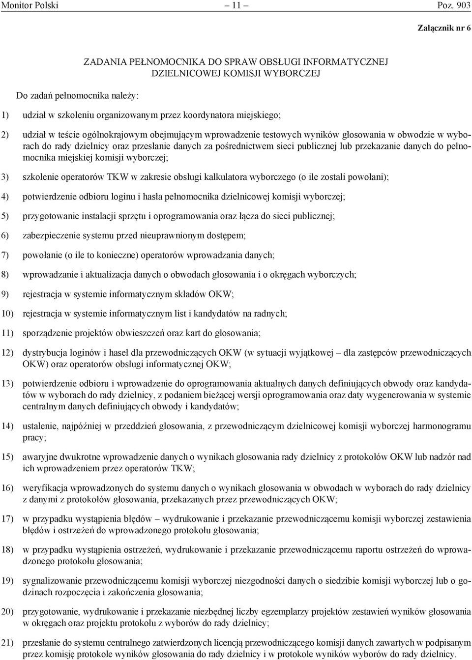 2) udział w teście ogólnokrajowym obejmującym wprowadzenie testowych wyników głosowania w obwodzie w wyborach do rady dzielnicy oraz przesłanie danych za pośrednictwem sieci publicznej lub