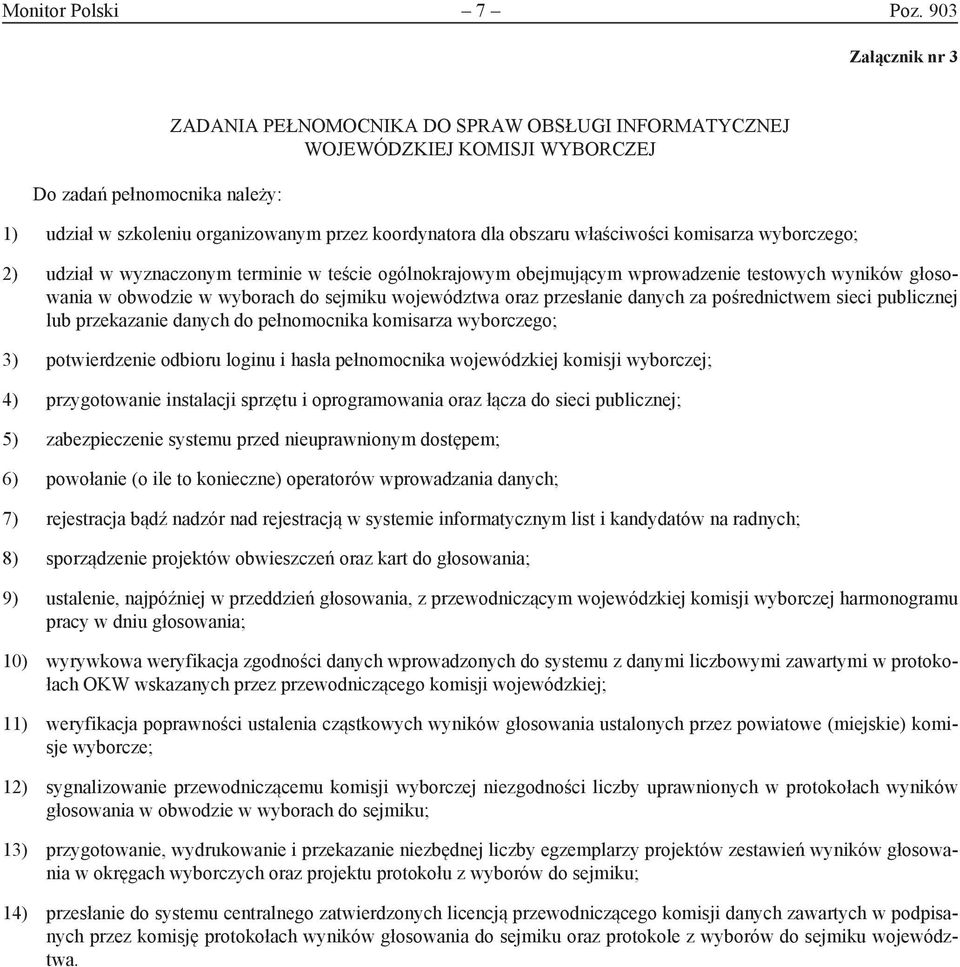 właściwości komisarza wyborczego; 2) udział w wyznaczonym terminie w teście ogólnokrajowym obejmującym wprowadzenie testowych wyników głosowania w obwodzie w wyborach do sejmiku województwa oraz