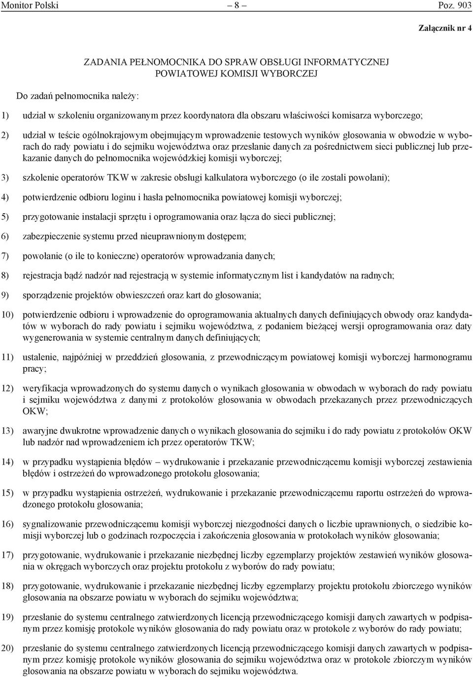 właściwości komisarza wyborczego; 2) udział w teście ogólnokrajowym obejmującym wprowadzenie testowych wyników głosowania w obwodzie w wyborach do rady powiatu i do sejmiku województwa oraz