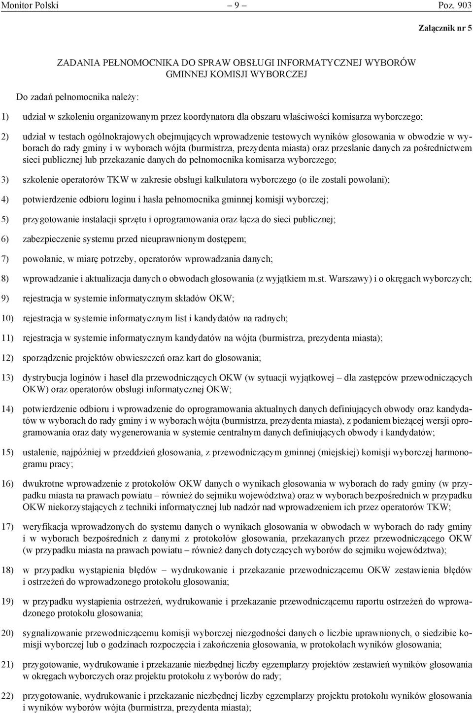 obszaru właściwości komisarza wyborczego; 2) udział w testach ogólnokrajowych obejmujących wprowadzenie testowych wyników głosowania w obwodzie w wyborach do rady gminy i w wyborach wójta