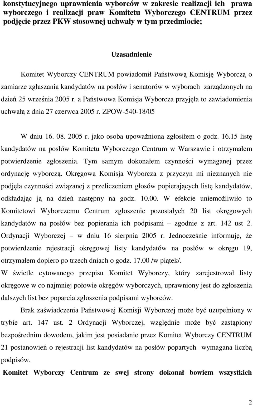 a Pastwowa Komisja Wyborcza przyjła to zawiadomienia uchwał z dnia 27 czerwca 2005 r. ZPOW-540-18/05 W dniu 16.