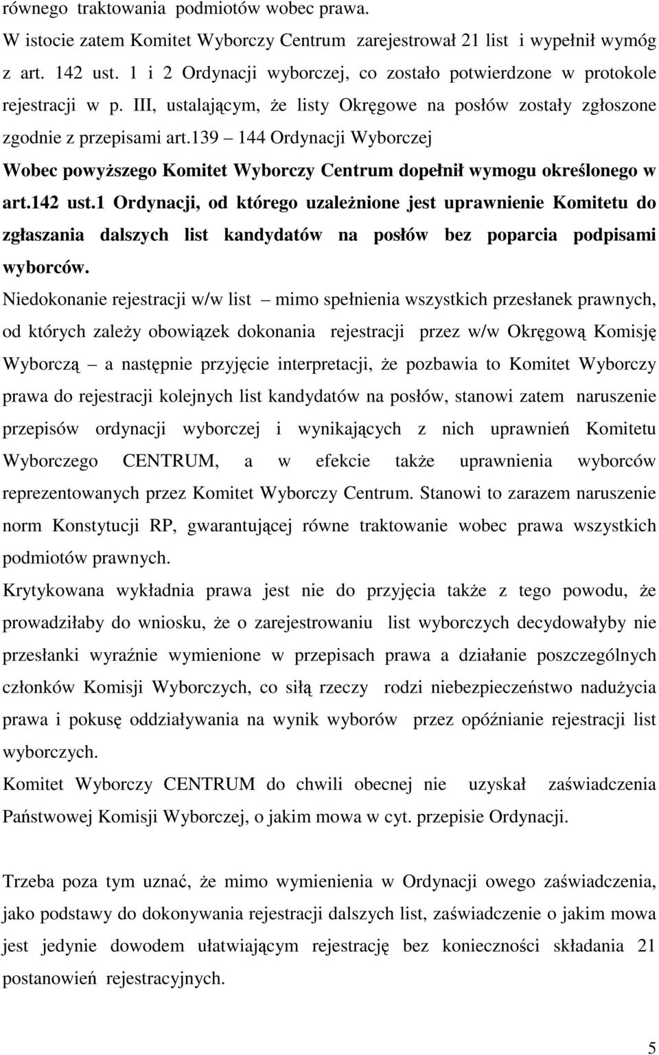 139 144 Ordynacji Wyborczej Wobec powyszego Komitet Wyborczy Centrum dopełnił wymogu okrelonego w art.142 ust.