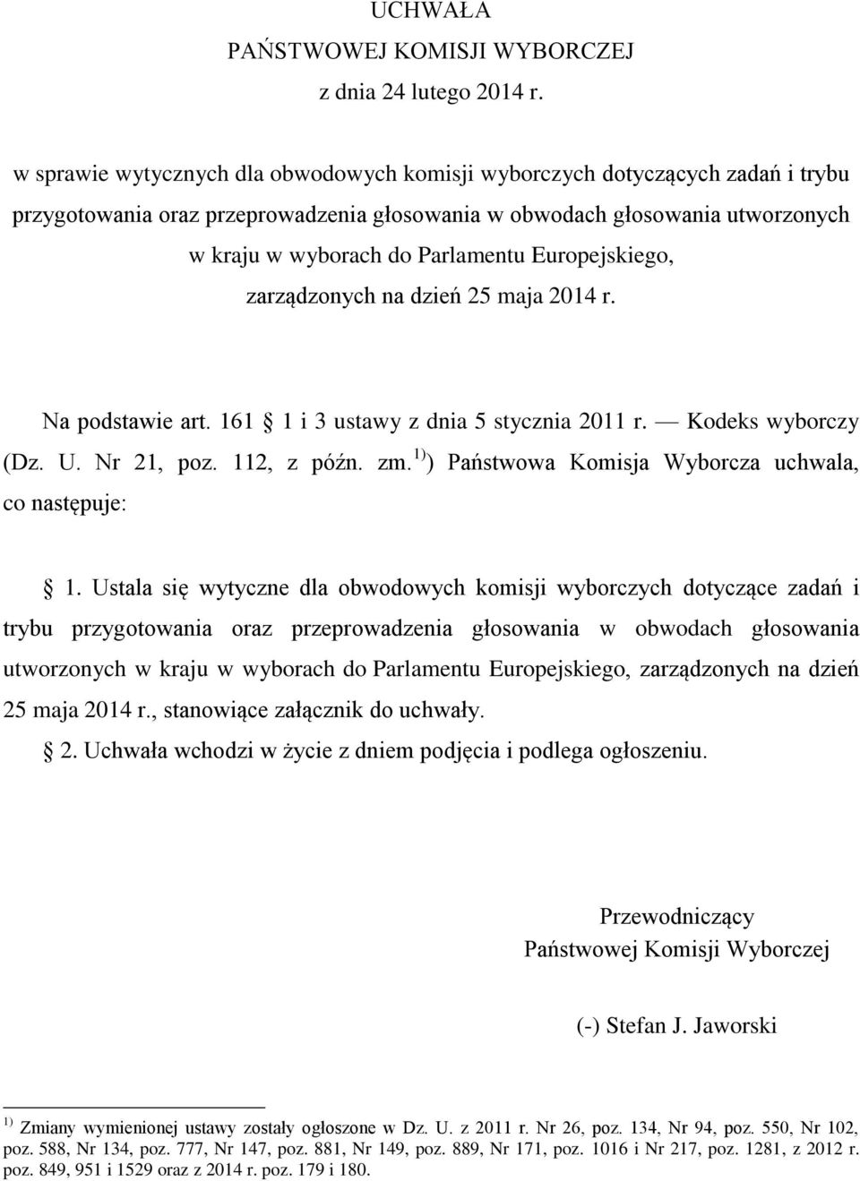 Europejskiego, zarządzonych na dzień 25 maja 2014 r. Na podstawie art. 161 1 i 3 ustawy z dnia 5 stycznia 2011 r. Kodeks wyborczy (Dz. U. Nr 21, poz. 112, z późn. zm.