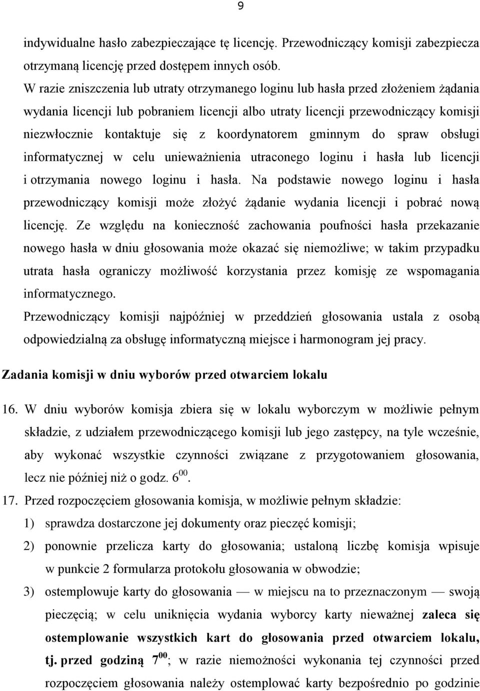 koordynatorem gminnym do spraw obsługi informatycznej w celu unieważnienia utraconego loginu i hasła lub licencji i otrzymania nowego loginu i hasła.