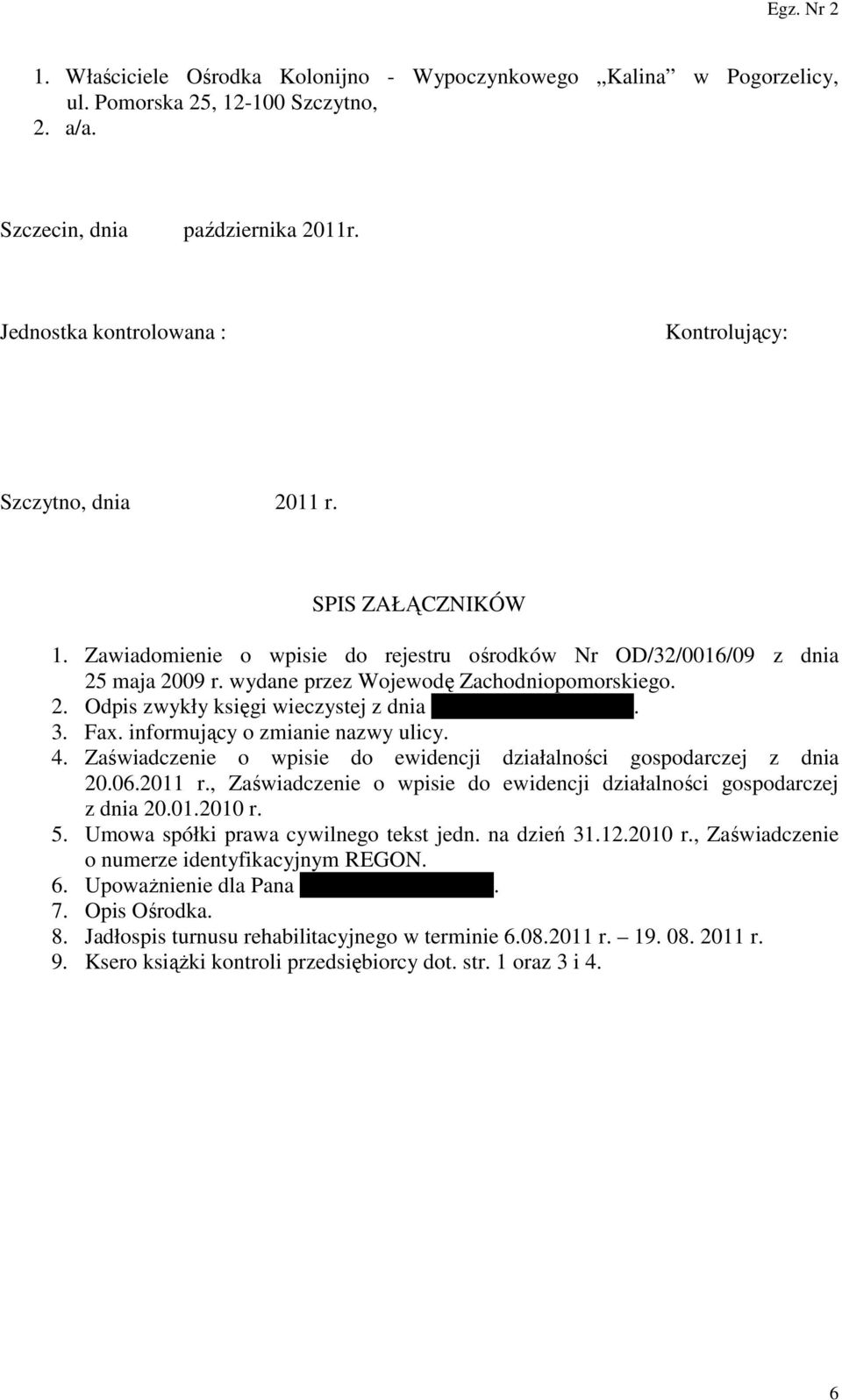 wydane przez Wojewodę Zachodniopomorskiego. 2. Odpis zwykły księgi wieczystej z dnia 20 września 2011 roku. 3. Fax. informujący o zmianie nazwy ulicy. 4.