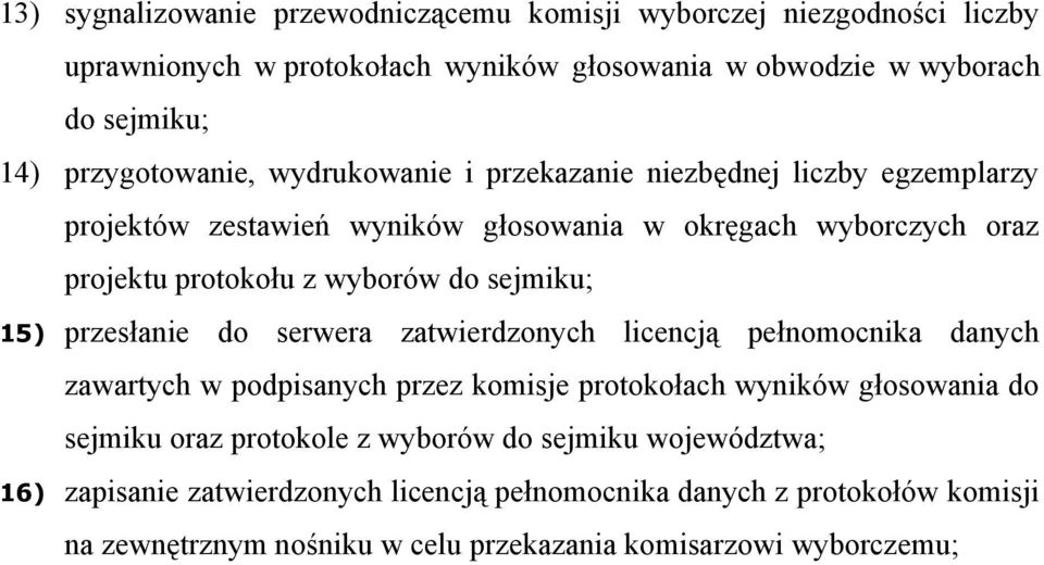 sejmiku; 15) przesłanie do serwera zatwierdzonych licencją pełnomocnika danych zawartych w podpisanych przez komisje protokołach wyników głosowania do sejmiku oraz