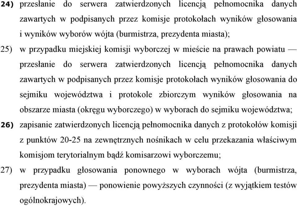 głosowania do sejmiku województwa i protokole zbiorczym wyników głosowania na obszarze miasta (okręgu wyborczego) w wyborach do sejmiku województwa; 26) zapisanie zatwierdzonych licencją pełnomocnika