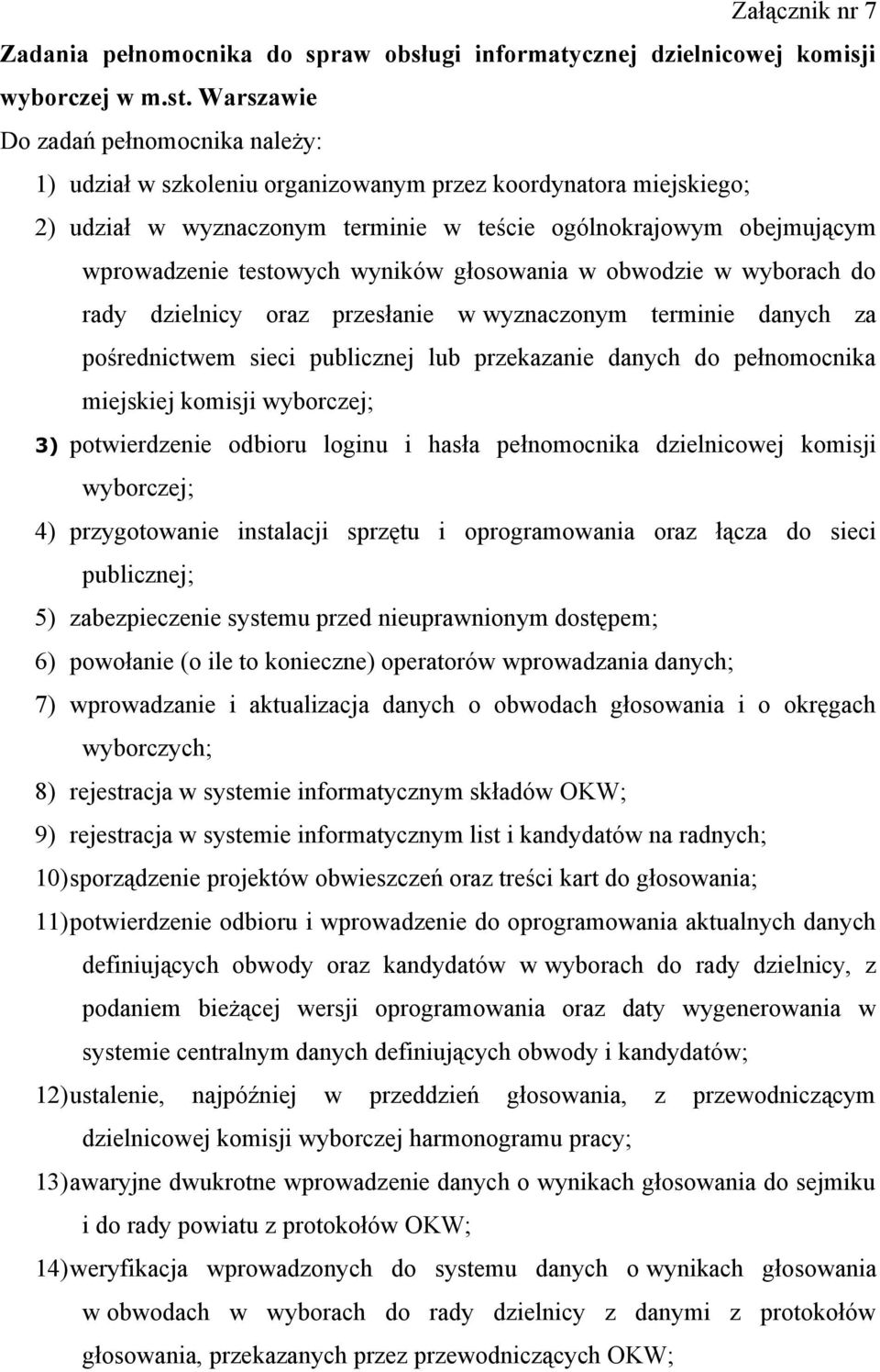 wyników głosowania w obwodzie w wyborach do rady dzielnicy oraz przesłanie w wyznaczonym terminie danych za pośrednictwem sieci publicznej lub przekazanie danych do pełnomocnika miejskiej komisji