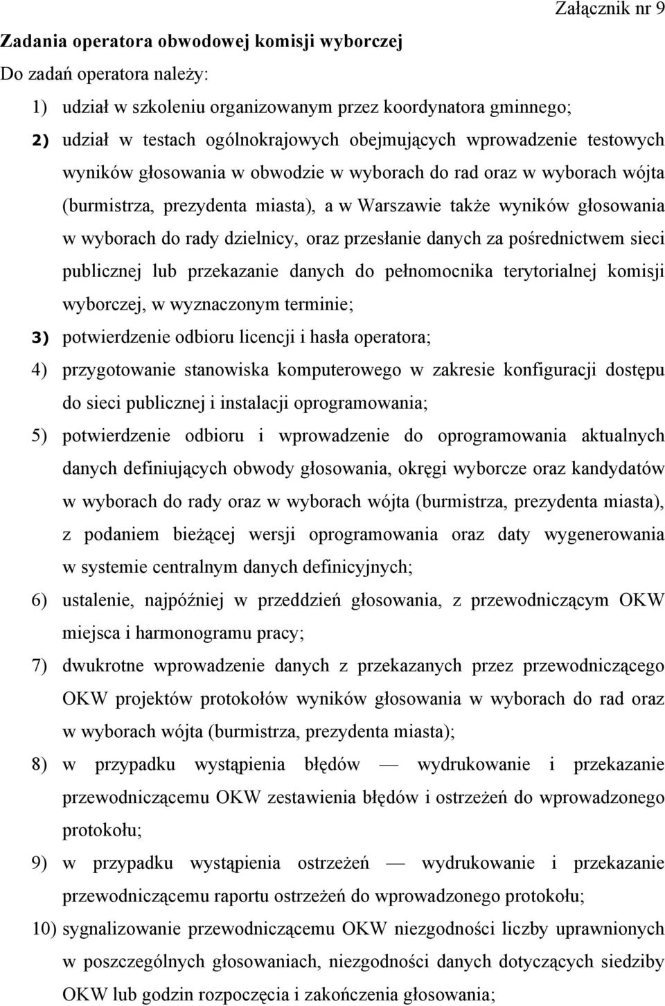 dzielnicy, oraz przesłanie danych za pośrednictwem sieci publicznej lub przekazanie danych do pełnomocnika terytorialnej komisji wyborczej, w wyznaczonym terminie; 3) potwierdzenie odbioru licencji i