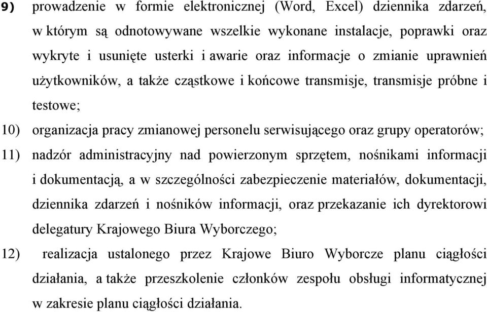 administracyjny nad powierzonym sprzętem, nośnikami informacji i dokumentacją, a w szczególności zabezpieczenie materiałów, dokumentacji, dziennika zdarzeń i nośników informacji, oraz przekazanie ich