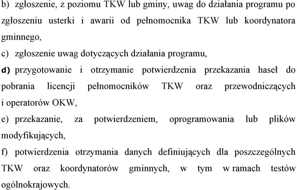 licencji pełnomocników TKW oraz przewodniczących i operatorów OKW, e) przekazanie, za potwierdzeniem, oprogramowania lub plików