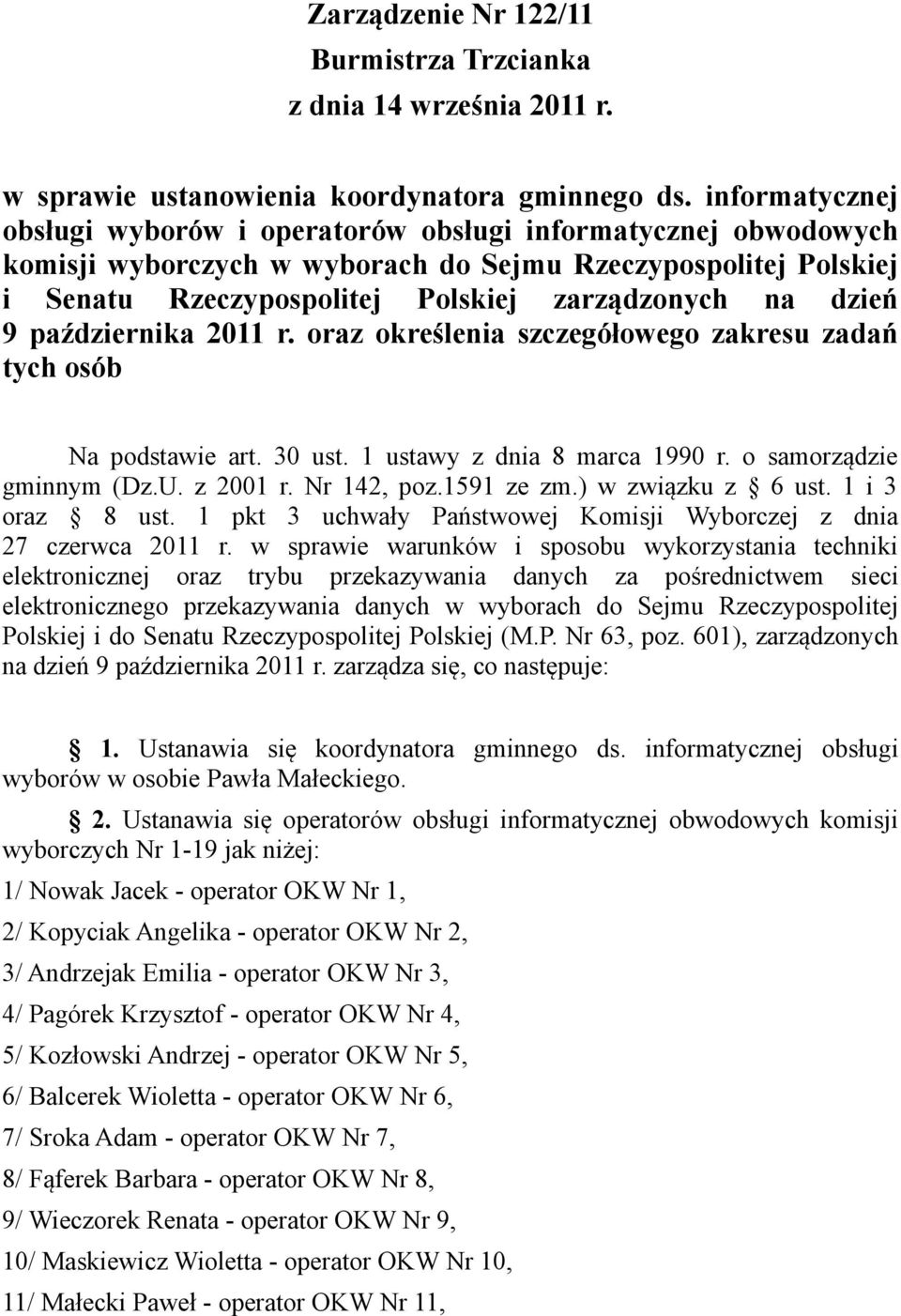 9 października 2011 r. oraz określenia szczegółowego zakresu zadań tych osób Na podstawie art. 30 ust. 1 ustawy z dnia 8 marca 1990 r. o samorządzie gminnym (Dz.U. z 2001 r. Nr 142, poz.1591 ze zm.