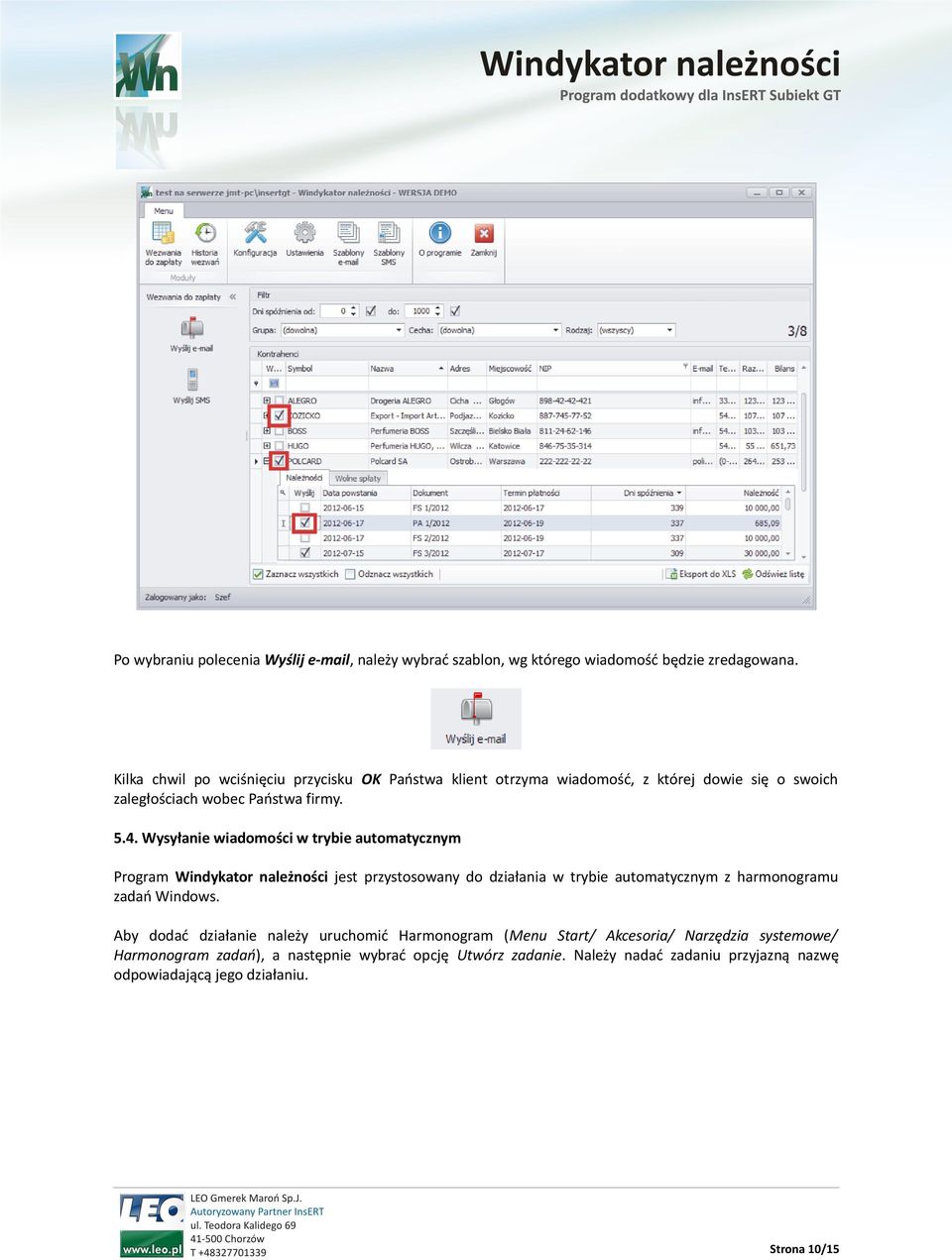 Wysyłanie wiadomości w trybie automatycznym Program Windykator należności jest przystosowany do działania w trybie automatycznym z harmonogramu zadań Windows.