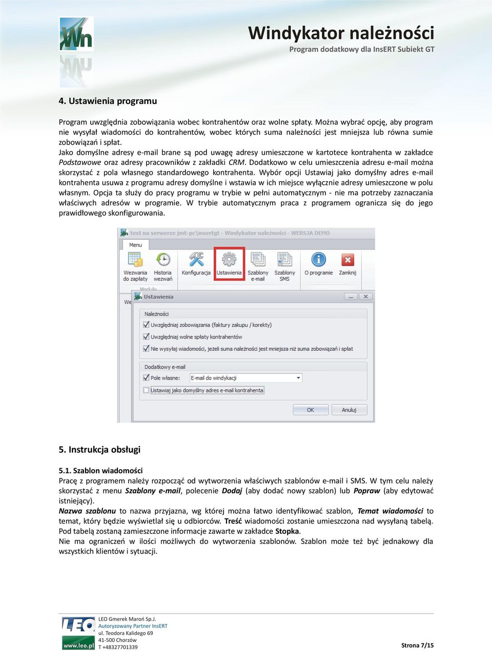 Jako domyślne adresy e-mail brane są pod uwagę adresy umieszczone w kartotece kontrahenta w zakładce Podstawowe oraz adresy pracowników z zakładki CRM.