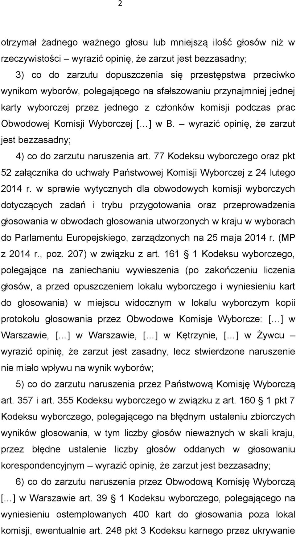 wyrazić opinię, że zarzut jest bezzasadny; 4) co do zarzutu naruszenia art. 77 Kodeksu wyborczego oraz pkt 52 załącznika do uchwały Państwowej Komisji Wyborczej z 24 lutego 2014 r.