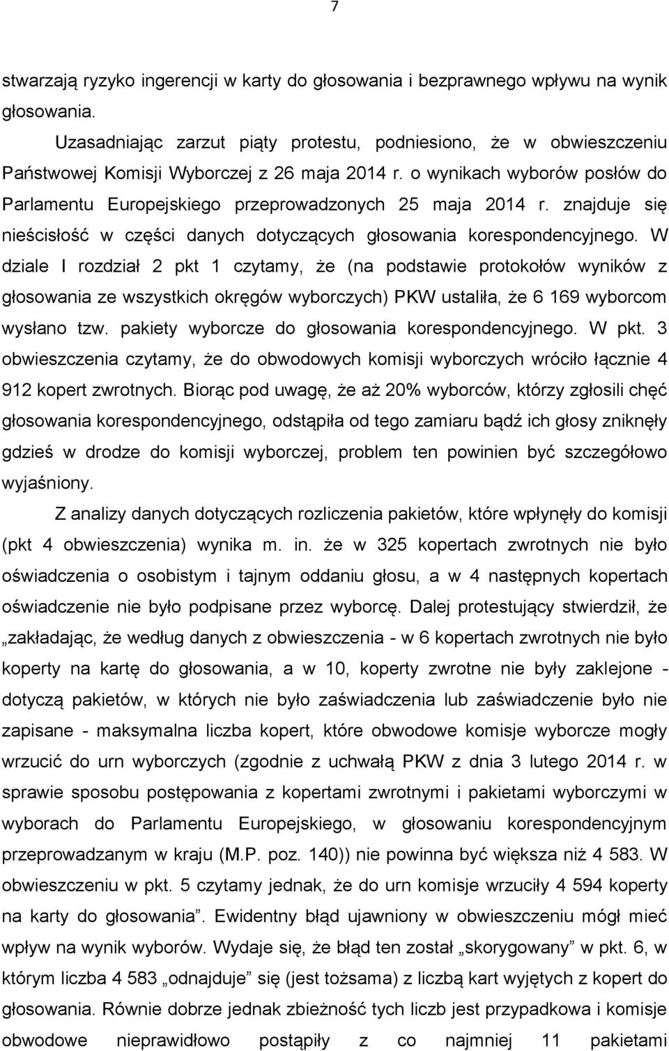 o wynikach wyborów posłów do Parlamentu Europejskiego przeprowadzonych 25 maja 2014 r. znajduje się nieścisłość w części danych dotyczących głosowania korespondencyjnego.