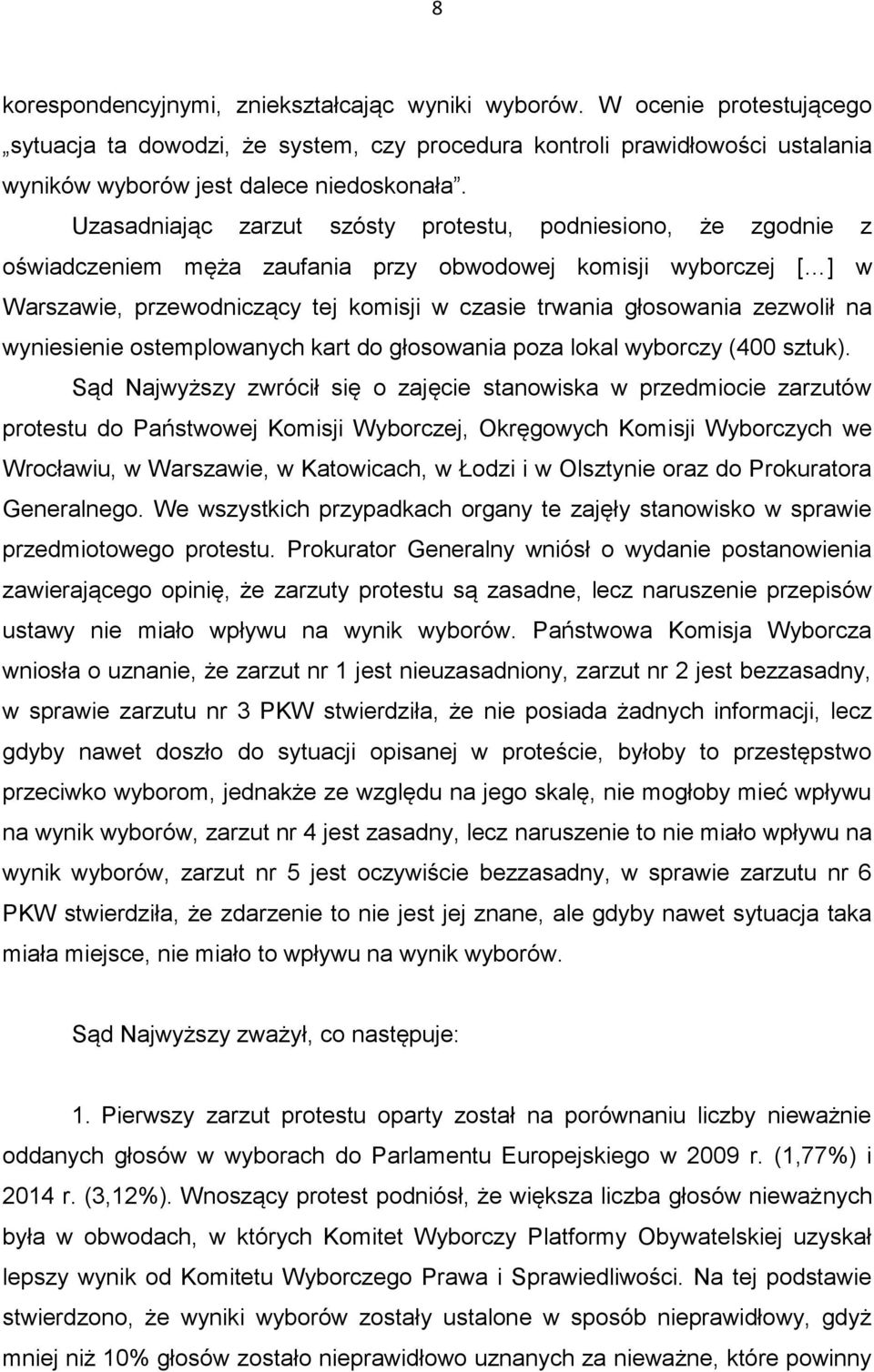 zezwolił na wyniesienie ostemplowanych kart do głosowania poza lokal wyborczy (400 sztuk).