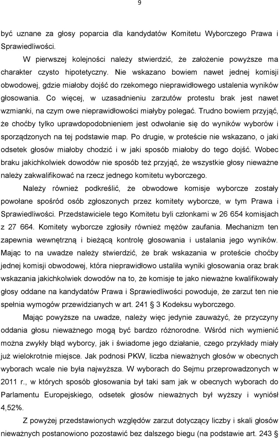 Co więcej, w uzasadnieniu zarzutów protestu brak jest nawet wzmianki, na czym owe nieprawidłowości miałyby polegać.