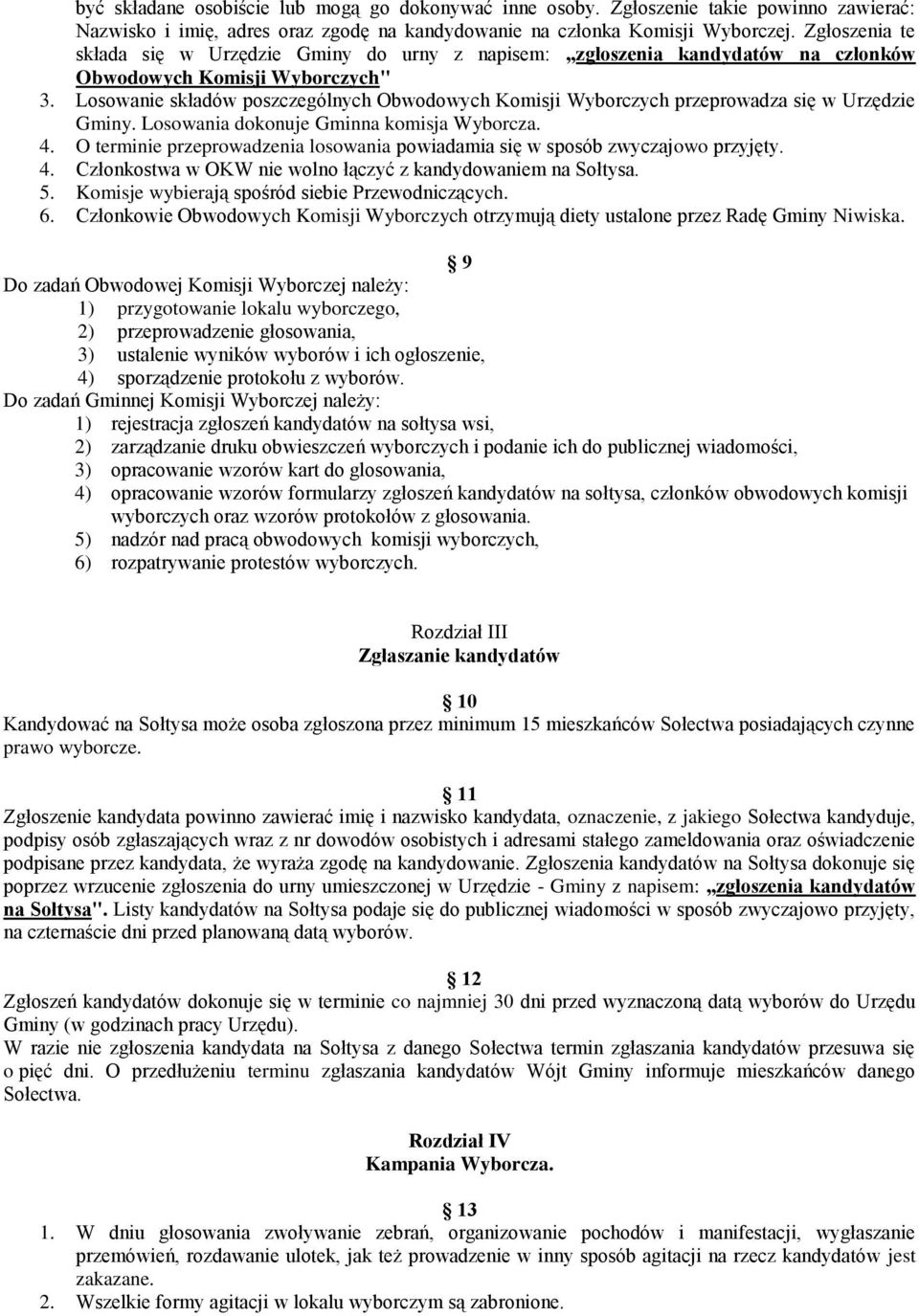 Losowanie składów poszczególnych Obwodowych Komisji Wyborczych przeprowadza się w Urzędzie Gminy. Losowania dokonuje Gminna komisja Wyborcza. 4.