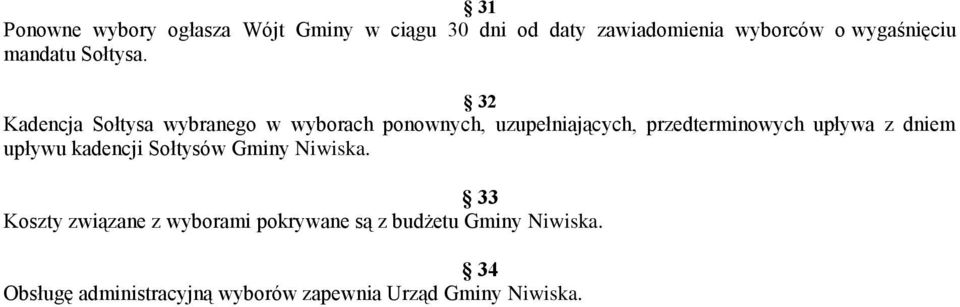 32 Kadencja Sołtysa wybranego w wyborach ponownych, uzupełniających, przedterminowych upływa z