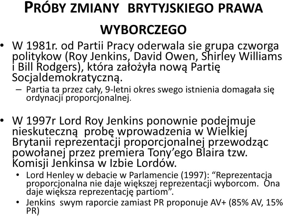 Partia ta przez cały, 9-letni okres swego istnienia domagała się ordynacji proporcjonalnej.